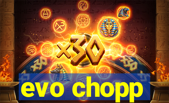 evo chopp